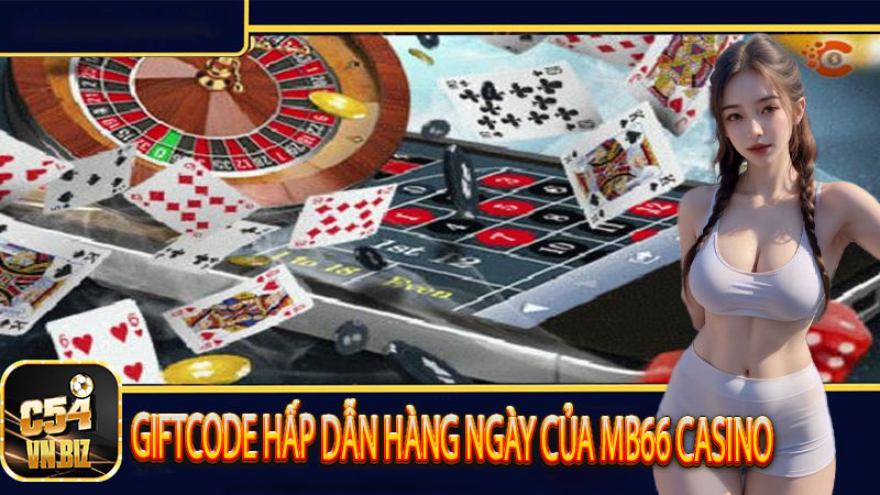 Giftcode Hấp Dẫn Hàng Ngày Của Mb66 Casino